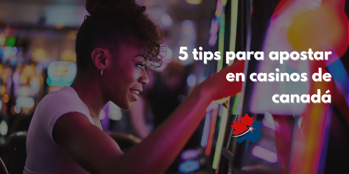 5 tips para apostar en casinos de canadá