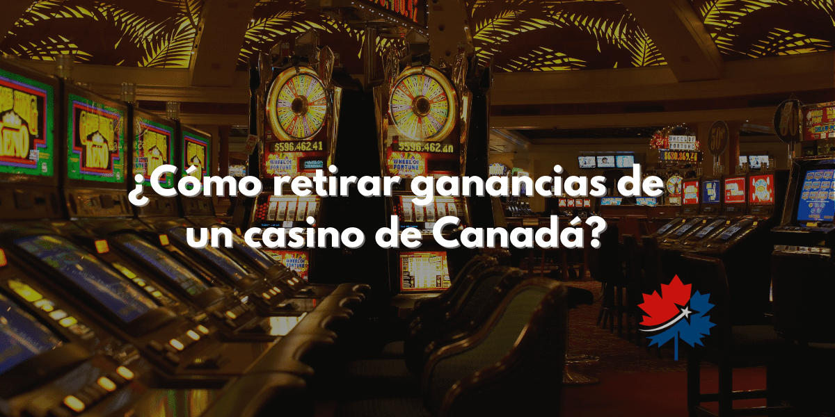 ¿Cómo retirar ganancias de un casino de Canadá?