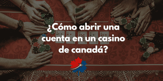 ¿Cómo abrir una cuenta en un casino de Canadá?
